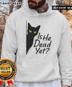 Alt Text: Black cat graphic on a hoodie with the phrase Is He Dead Yet? showcasing dark humor in a cute design.