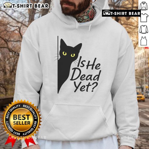 Alt Text: Black cat graphic on a hoodie with the phrase Is He Dead Yet? showcasing dark humor in a cute design.