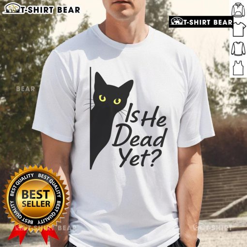 Alt Text: Cute black cat graphic on 'Is He Dead Yet' dark humor t-shirt, perfect for cat lovers and fans of quirky designs.
