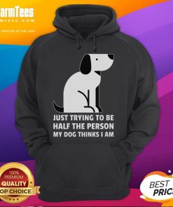 Cute hoodie featuring 'Just Trying To Be Half The Person My Dog Thinks I Am' design for dog lovers.