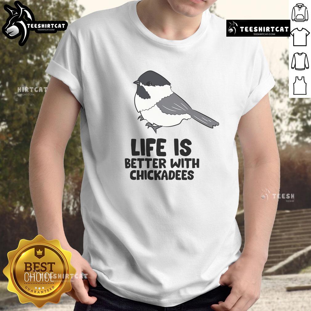 Cute Life Is Better With Chickadees Chickadee Bird T Shirt Alt Text: Cute 'Life Is Better With Chickadees' t-shirt featuring a colorful chickadee bird design on a casual background.
