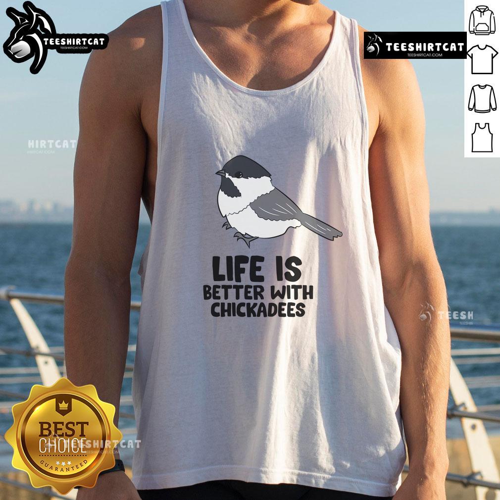 Cute Life Is Better With Chickadees Chickadee Bird Tank Top Cute Life Is Better With Chickadees tank top featuring a cheerful chickadee bird design, perfect for nature lovers.
