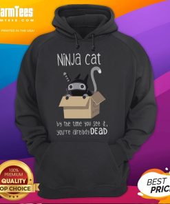 Alt Text: Cute Ninja Cat hoodie featuring a playful design with 'By The Time You See It, You're Already Dead' text.