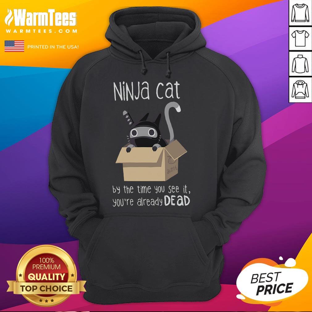 Cute Ninja Cat By The Time You See It You'Re Already Dead Hoodie Alt Text: Cute Ninja Cat hoodie featuring a playful design with 'By The Time You See It, You're Already Dead' text.