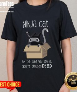 Cute ninja cat graphic on a ladies tee with 'By the time you see it, you're already dead' text, perfect for cat lovers.