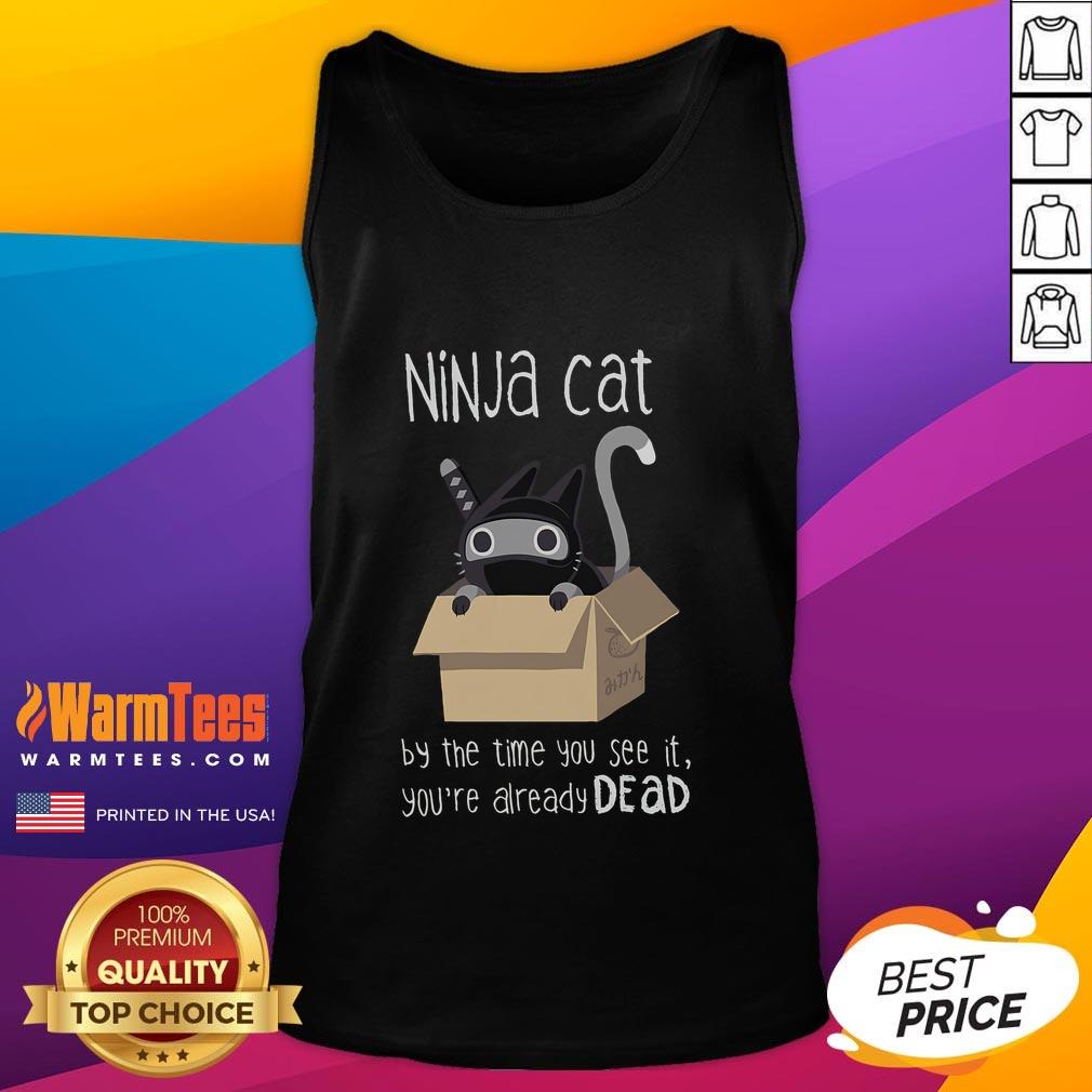 Cute Ninja Cat By The Time You See It You'Re Already Dead Tank Top Alt Text: Cute ninja cat wearing a tank top with By The Time You See It, You're Already Dead print, perfect for cat lovers.