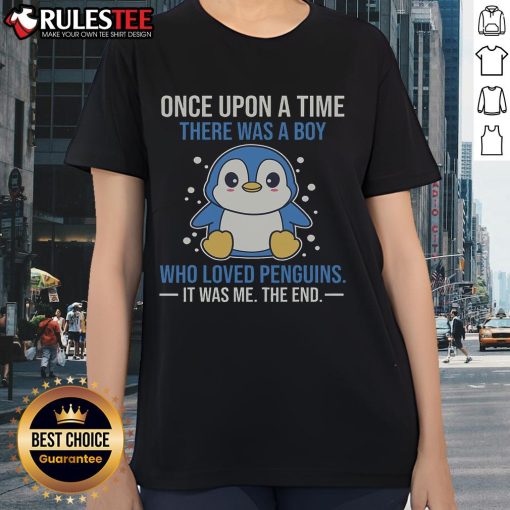 Cute ladies tee featuring 'Once Upon A Time There Was A Boy Who Loved Penguins' design for penguin lovers.