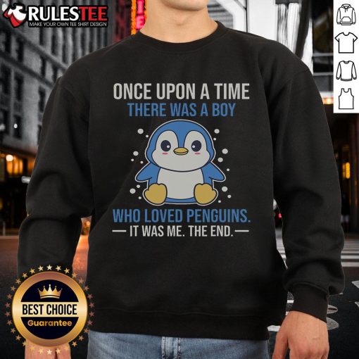 Alt Text: Cute sweatshirt featuring Once Upon A Time There Was A Boy Who Loved Penguins design, perfect for penguin lovers.