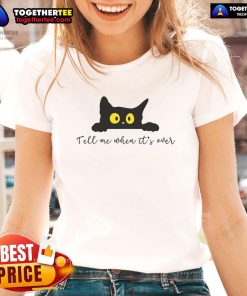 Cute Tell Me When It's Over Cat Ladies Tee featuring a playful cat graphic, perfect for cat lovers.