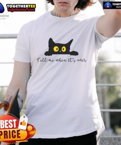 Alt Text: Cute Tell Me When It's Over Cat T-Shirt featuring an adorable cat graphic, perfect for cat lovers and casual wear.