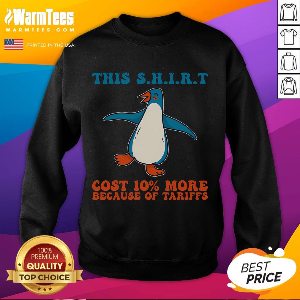 Cute This Cost 10 More Because Tariffs Penguins Against Tariffs Sweatshirt Adorable sweatshirt featuring penguins with a slogan about tariffs, perfect for expressing support against tariffs.