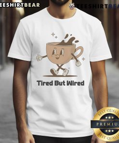 Cute Tired But Wired Coffee Cup T-Shirt featuring a playful coffee cup graphic, perfect for caffeine lovers.