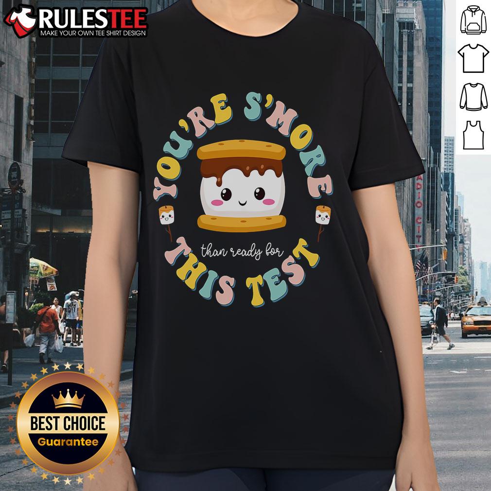 Cute You Are S'More Than A Test Score State Test Day Teacher Ladies Tee Alt Text: Cute You Are Smore Than A Test Score Teacher Tee for State Test Day, perfect for educators celebrating student achievements.