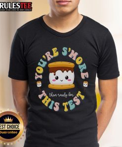 Alt Text: Cute You Are S'More Than A Test Score teacher t-shirt for State Test Day, promoting positivity and encouragement.
