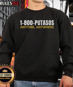 Alt Text: Funny 1-800-Putasos Anytime Anywhere Spanish Sweatshirt featuring a humorous design and vibrant colors.