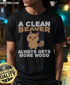 Funny 'A Clean Beaver Always Gets More Wood' T-Shirt design featuring a cartoon beaver and playful text.