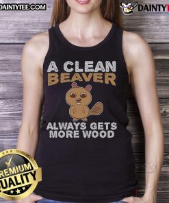 Funny tank top featuring a clean beaver and the phrase 'Always Gets More Wood' for humorous apparel lovers.