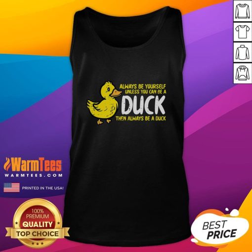 Funny 'Always Be Yourself Unless You Can Be A Duck' tank top design featuring a playful duck graphic.