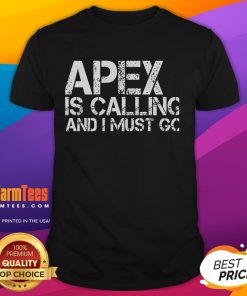 Funny Apex Is Calling And I Must Go T-Shirt featuring a playful design perfect for Apex Legends fans and gamers.