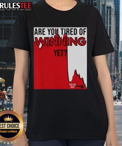 Funny 'Are You Tired of Winning Yet?' tee highlighting market disaster, stocks, and politics for ladies. Perfect for casual wear.