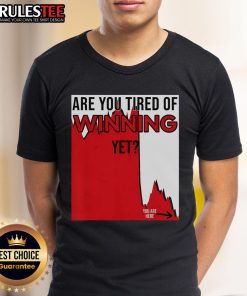 Alt Text: Funny 'Are You Tired of Winning Yet?' T-Shirt featuring market disaster stocks and political satire design.