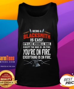 Funny blacksmith tank top featuring the quote: 'Being a blacksmith is easy, it's like riding a bike, except everything is on fire.'