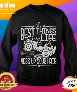 Funny sweatshirt with 'Best Things in Life Mess Up Your Hair' design, perfect for summer truck adventures.