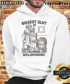 Funny Biggest Slut at Colonial Williamsburg hoodie featuring a humorous design perfect for casual wear and history lovers.