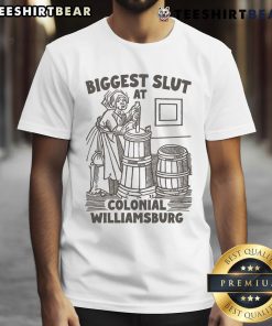 Funny Biggest Slut At Colonial Williamsburg T-Shirt featuring humorous text and colonial-themed design.