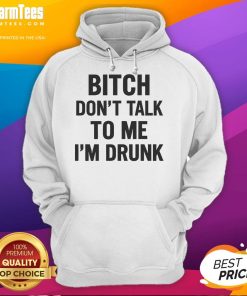 Funny 'Bitch Dont Talk To Me Im Drunk' hoodie design featuring bold text and a casual style for humorous fashion lovers.