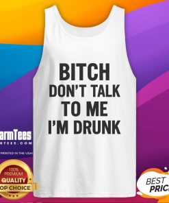Funny 'Bitch Don't Talk To Me I'm Drunk' tank top featuring playful text design for humorous casual wear.