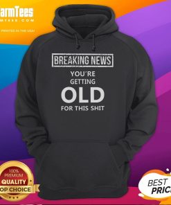Alt Text: Funny Breaking News hoodie design with humor about aging, perfect for those embracing getting old in style.