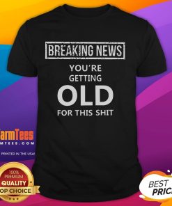 Funny Breaking News You're Getting Old T-Shirt featuring humorous graphics and text about aging, perfect for birthdays.
