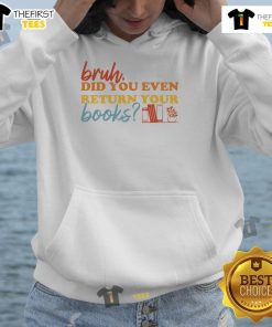 Funny 'Bruh, Did You Even Return Your Books?' hoodie for book lovers featuring a playful design perfect for library enthusiasts.
