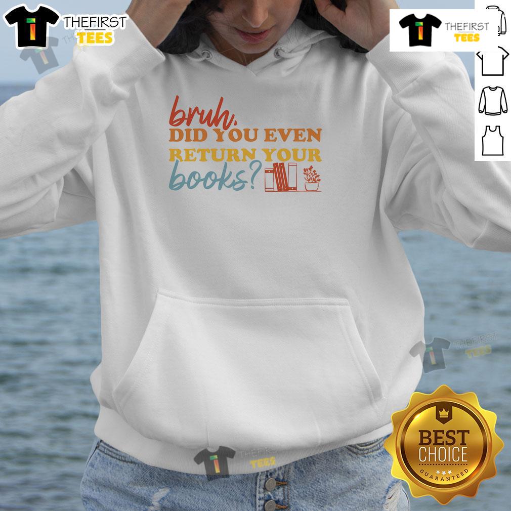 Funny Bruh Did You Even Return Your Books Library Librarian Book Lovers Hoodie Funny 'Bruh, Did You Even Return Your Books?' hoodie for book lovers featuring a playful design perfect for library enthusiasts.