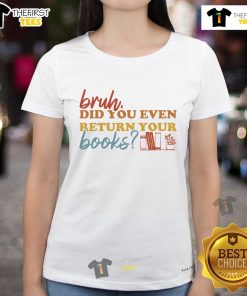 Funny 'Bruh Did You Even Return Your Books?' tee for book lovers, perfect for library visits and librarian humor.