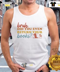 Funny 'Bruh, Did You Even Return Your Books?' tank top for book lovers, perfect for library visits and casual wear.