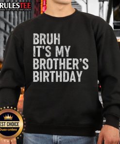 Funny 'Bruh It's My Brother's Birthday' sarcastic sister sweatshirt, perfect gift for siblings celebrating a birthday.