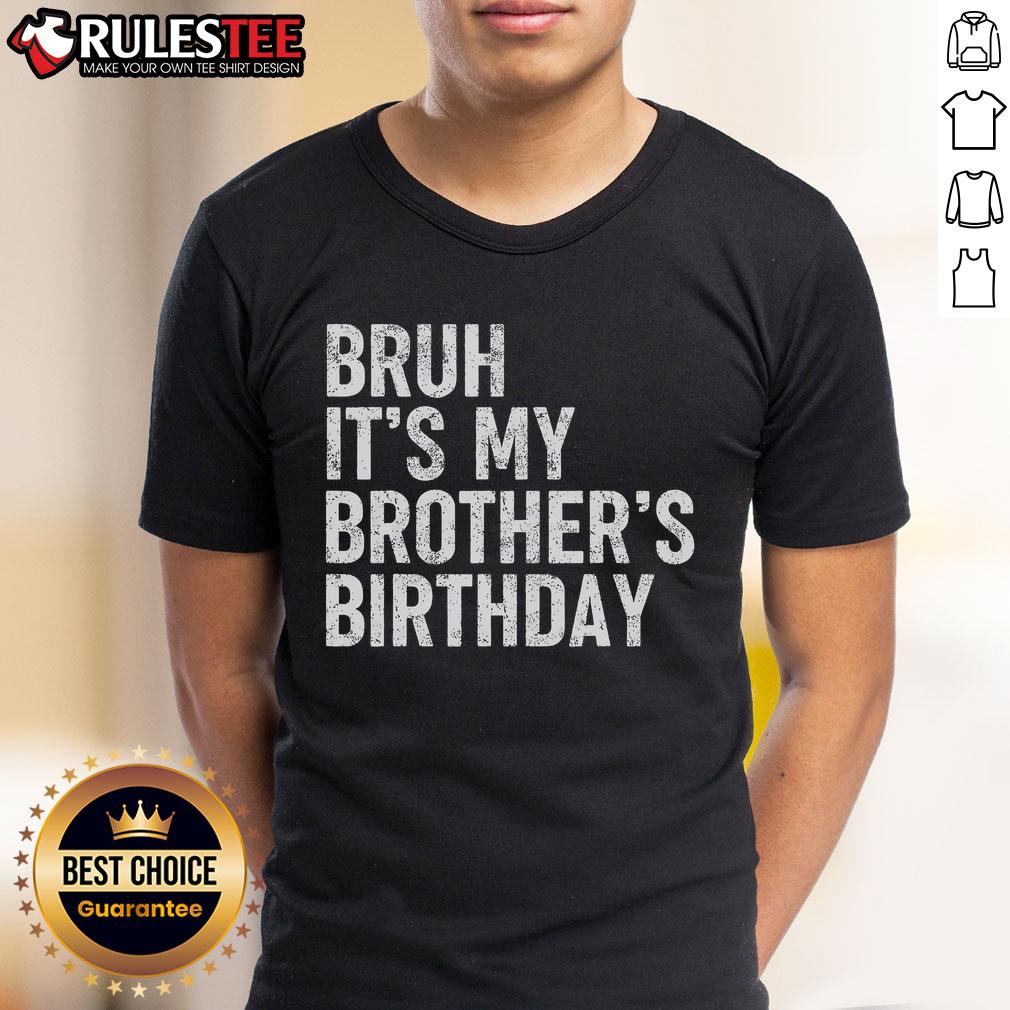 Funny Bruh It'S My Brother'S Birthday Bday Sarcastic Sister T Shirt Funny 'Bruh It's My Brother's Birthday' sarcastic sister t-shirt design perfect for celebrating siblings' special day.