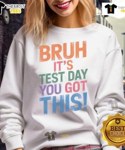 Alt Text: Funny Bruh It's Test Day sweatshirt with playful design, perfect for students to wear on exam day.