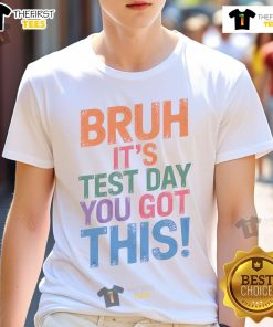 Funny 'Bruh It's Test Day You Got This' T-Shirt design, perfect for students looking to lighten the mood on exam day.
