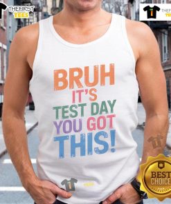 Funny 'Bruh It's Test Day, You Got This' tank top design for students, perfect for exam motivation and humor.