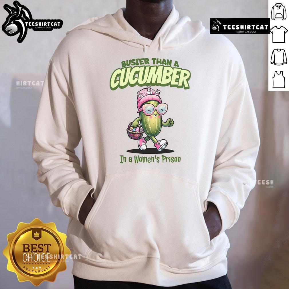 Funny Busier Than A Cucumber In A Women'S Prison Easter Hoodie Funny 'Busier Than A Cucumber In A Women's Prison' Easter hoodie featuring vibrant colors and playful design.