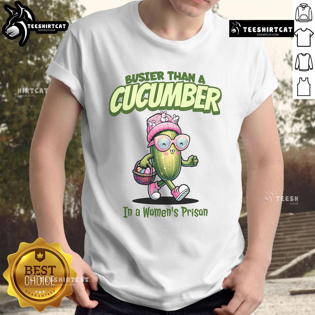 Funny Busier Than A Cucumber In A Women'S Prison Easter T Shirt Funny Easter T-shirt featuring 'Busier Than A Cucumber In A Women's Prison' slogan, perfect for humor lovers.