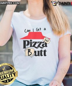 Funny 'Can I Get A Pizza Dat Butt' food lover ladies tee design with playful pizza graphics, perfect for pizza enthusiasts.