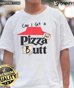 Funny 'Can I Get A Pizza Dat Butt' food lover T-shirt design featuring playful pizza graphics and bold text.