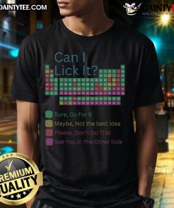 Alt Text: Funny Can I Lick It periodic table of elements T-shirt featuring quirky science humor for chemistry lovers.