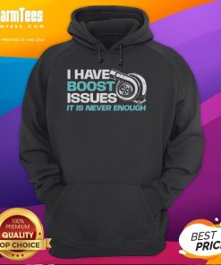 Funny racing car lover hoodie with 'I have boost issues, it's never enough' slogan, perfect for car enthusiasts.
