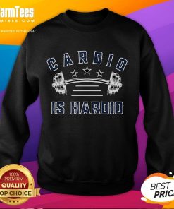 Alt Text: Funny Cardio is Hardio workout sweatshirt featuring a humorous design for fitness enthusiasts.