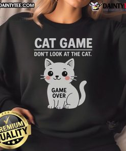 Funny cat game sweatshirt featuring a cute cat design with 'Don't Look At The Cat' text, perfect for cat lovers.
